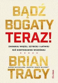 Bądź bogaty. Teraz! Zarabiaj więcej, szybciej i łatwiej niż kiedykolwiek wcześniej - tantis.pl