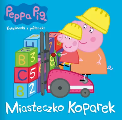 Peppa Pig. Miasteczko koparek. Książeczki z półeczki. Cz.81