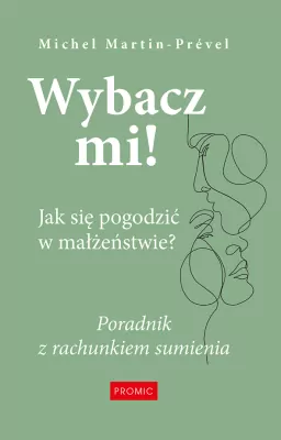 Wybacz mi! Jak się pogodzić w małżeństwie?
