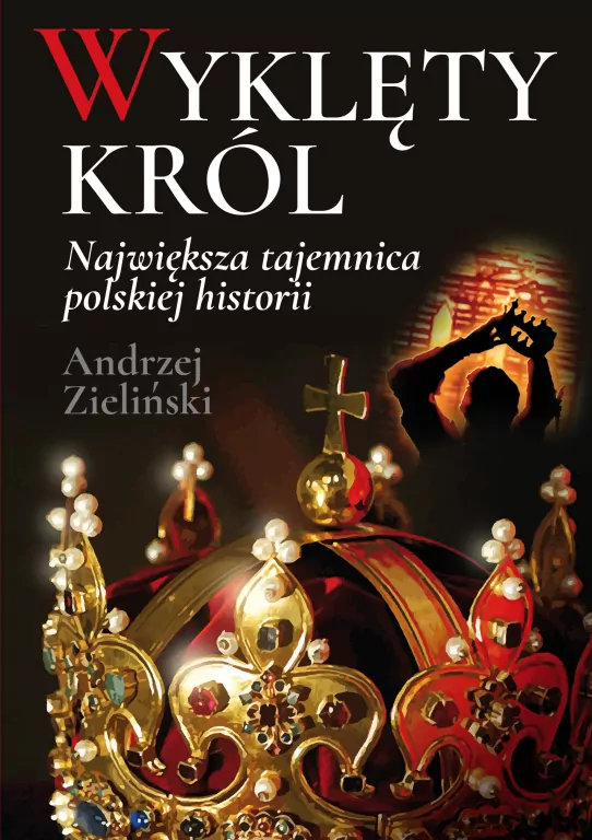 Wyklęty król. Największa tajemnica polskiej... - tantis.pl