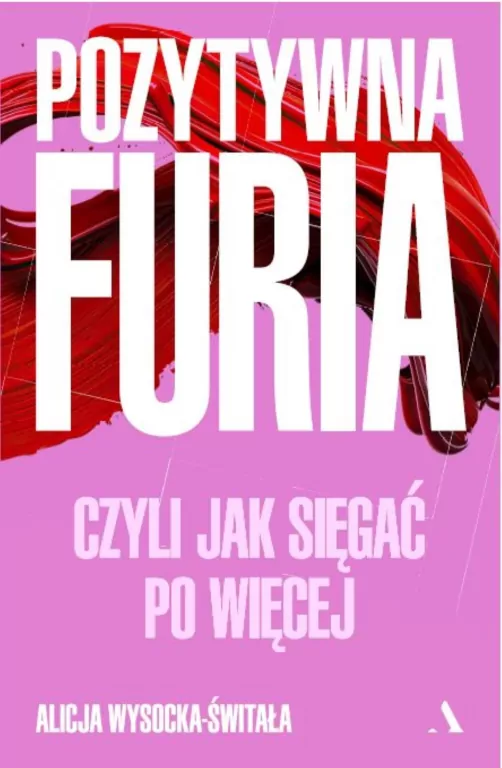 Pozytywna furia. Czyli jak sięgać po więcej - tantis.pl