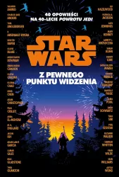Star Wars. Z pewnego punktu widzenia. 40 opowiadań