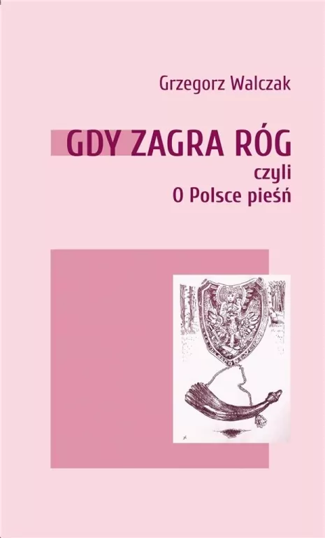 Gdy zagra róg czyli O Polsce pieśń - tantis.pl