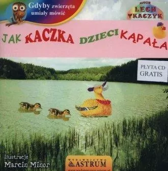Jak kaczka dzieci kąpała. Gdyby zwierzęta umiały mówić +CD - tantis.pl