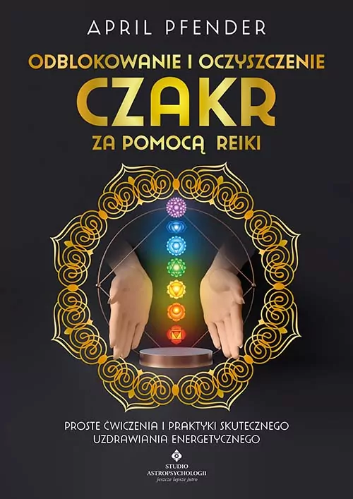Odblokowanie i oczyszczenie czakr za pomocą Reiki - tantis.pl