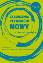 Zaburzenia płynności mowy - teoria i praktyka. Tom 2