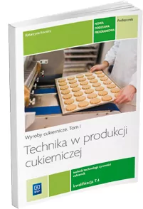 Technika w produkcji cukierniczej. Wyroby cukiernicze. Tom 1. Kwalifikacja T.4 - tantis.pl