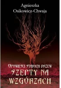 Szepty na wzgórzach. Opowieści starych drzew - tantis.pl