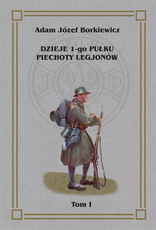 Dzieje 1-go Pułku Piechoty Legjonów. Tom 1 - tantis.pl