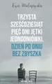 Trzysta sześćdziesiąt pięć dni jętki jednodniówki. Dzień po dniu bez Zbyszka - tantis.pl