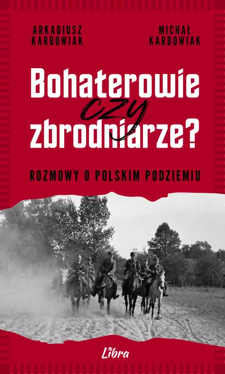 Bohaterowie czy zbrodniarze? Rozmowy o polskim podziemiu - tantis.pl
