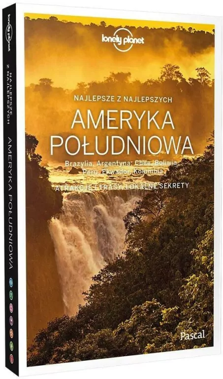Ameryka Południowa. Brazylia, Argentyna, Chile, Boliwia, Peru, Ekwador, Kolumbia. Lonely Planet - tantis.pl