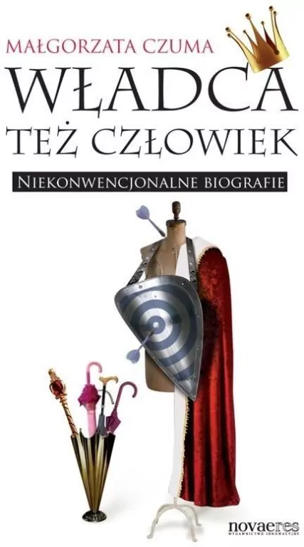 Władca też człowiek. Niekonwencjonalne biografie - tantis.pl