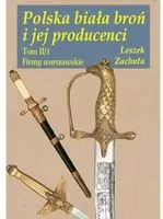 Polska biała broń i jej producenci. Tom 2 - tantis.pl