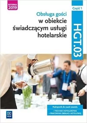 Obsługa gości w obiekcie świadczącym usługi hotelarskie. Kwalifikacja HGT.03. Część 1. Podręcznik do nauki zawodu: technik hotelarstwa, pracownik obsługi hotelowej - tantis.pl