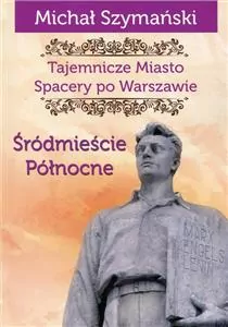 Śródmieście Północne.  Tajemnicze miasto. Spacery po Warszawie. Tom 2 - tantis.pl