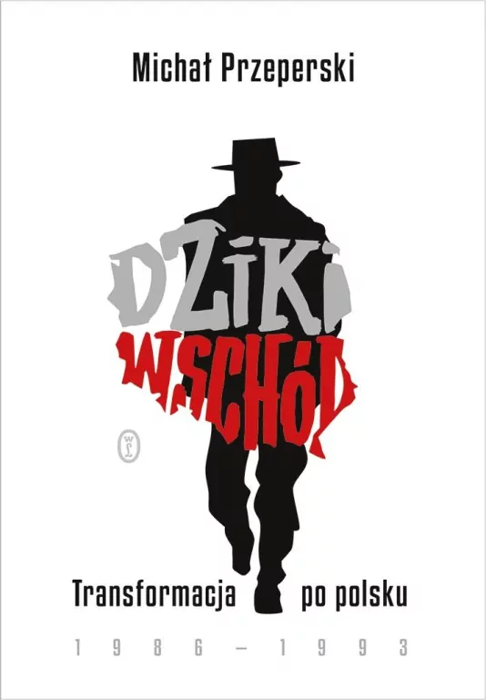 Dziki Wschód. Transformacja po polsku 1986-1993 - tantis.pl