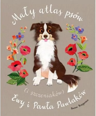Mały atlas psów (i szczeniaków) Ewy i Pawła Pawlaków