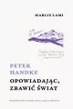 Peter Handke. Opowiadając, zbawić świat - tantis.pl