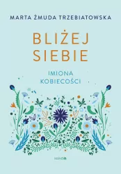 Bliżej siebie. Imiona kobiecości