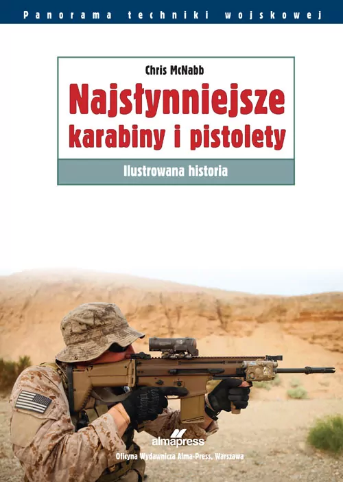 Najsłynniejsze karabiny i pistolety. Ilustrowana historia. Panorama techniki wojskowej wyd. 4 - tantis.pl