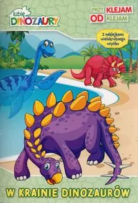 Lubię Dinozaury. W krainie dinozaurów. Przyklejam Odklejam - tantis.pl