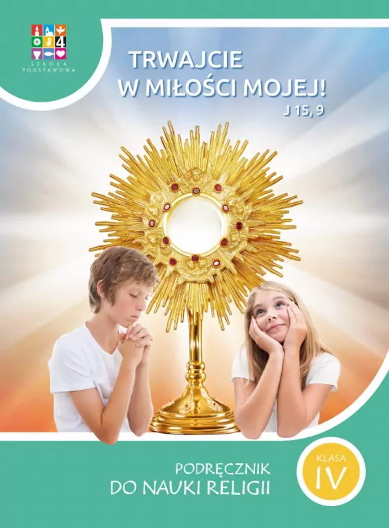 Trwajcie w miłości mojej! 4. Podręcznik do nauki religii - tantis.pl