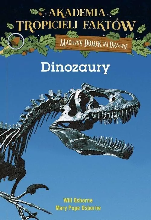 Dinozaury. Akademia Tropicieli Faktów. Magiczny domek na drzewie - tantis.pl