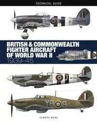 British & Commonwealth Fighter Aircraft of WWII: Technical Guide