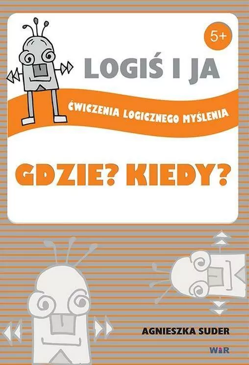 LOGIŚ I JA. Ćw. logicznego myśl. GDZIE? KIEDY? - tantis.pl