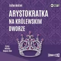 Arystokratka na królewskim dworze. Arystokratka. Tom 5 Audiobook - tantis.pl