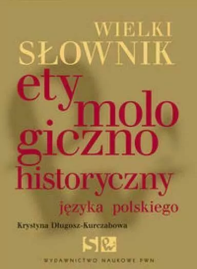 Wielki słownik etymologiczno-historyczny języka polskiego - tantis.pl