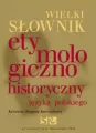 Wielki słownik etymologiczno-historyczny języka polskiego - tantis.pl