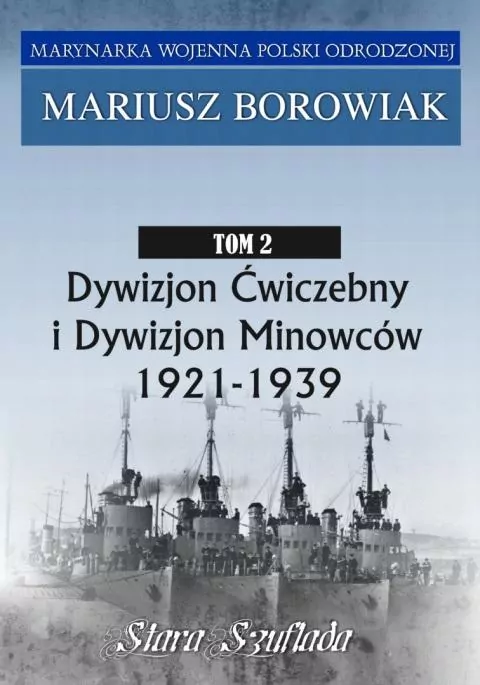 Marynarka Wojenna. Tom 2. Dywizjon Ćwiczebny i Dywizjon Minowców 1921-1939 - tantis.pl