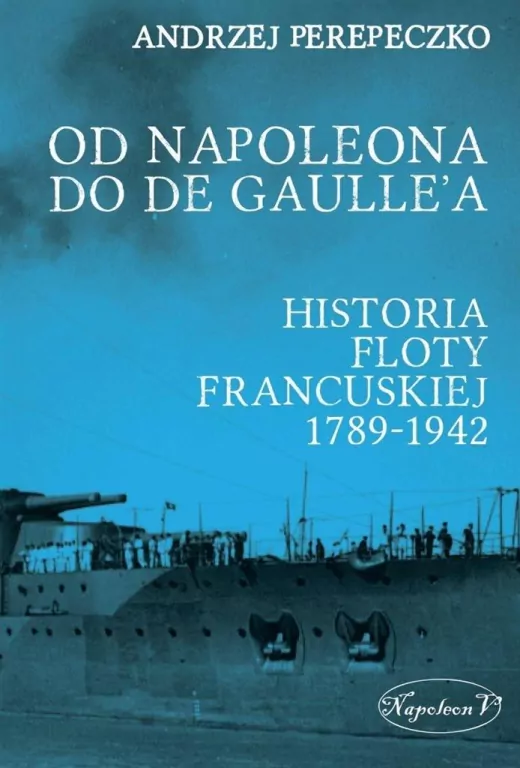 Od Napoleona do de Gaulle'a. Flota francuska ... - tantis.pl