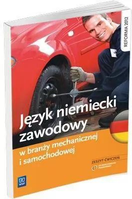 Język niemiecki zawodowy w branży mechanicznej i samochodowej. Zeszyt ćwiczeń. Szkoła ponadgimnazjalna - tantis.pl