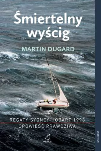 Śmiertelny wyścig. Regaty Sydney-Hobart 1998. Opowieść prawdziwa - tantis.pl