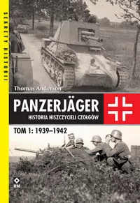 Panzerjager. Historia niszczycieli czołgów. Tom 1 : 1939-1942 - tantis.pl