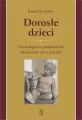Dorosłe dzieci. Psychologiczna problematyka odwrócenia ról w rodzinie - tantis.pl