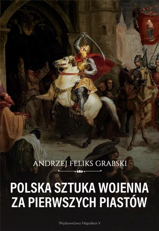Polska sztuka wojenna za pierwszych Piastów - tantis.pl