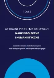 Aktualne Problemy Badawcze Tom 2 Nauki Społeczne i Humanistyczne