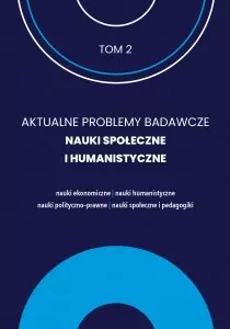 Aktualne Problemy Badawcze Tom 2 Nauki Społeczne i Humanistyczne