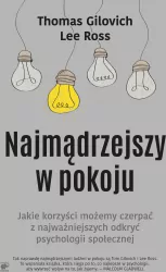 Najmądrzejszy w pokoju. Jakie korzyści możemy czerpać z najważniejszych odkryć psychologii społecznej