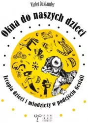 Okna do naszych dzieci. Terapia dzieci i młodzieży w podejściu Gestalt