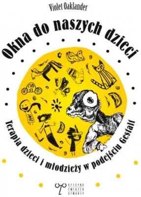 Okna do naszych dzieci. Terapia dzieci i młodzieży w podejściu Gestalt