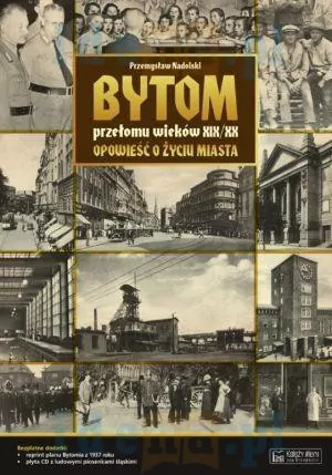 Bytom przełomu wieków XIX/XX Opowieść... - tantis.pl