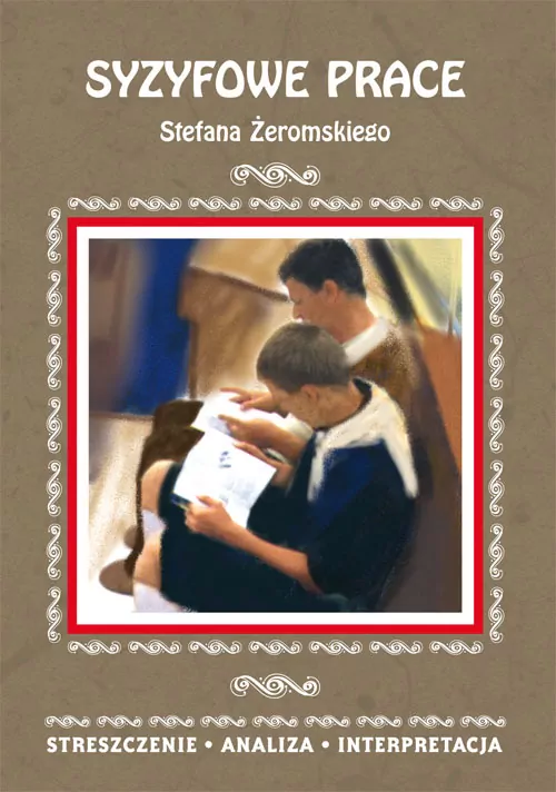 Syzyfowe prace Stefana Żeromskiego. Streszczenie, analiza, interpretacja - tantis.pl