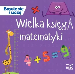 Wielka księga matematyki. Bawię się i uczę