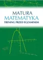 Matura. Matematyka. Trening przed egzaminem - tantis.pl