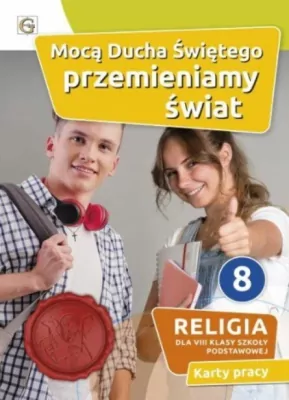 Religia - Mocą Ducha Świętego przemierzamy świat. Religia. Karty pracy dla 8 klasy szkoły podstawowej